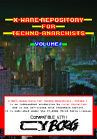 X-Ware Repository for Techno-Anarchists, a CY_BORG supplement