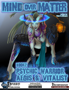 Mind over Matter: Psychic Warrior, Aegis & Vitalist (PFRPG)