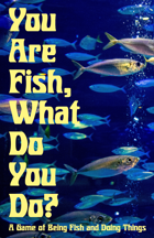 You Are Fish, What Do You Do?
