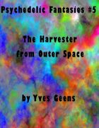 The Harvester from Outer Space (Psychedelic Fantasies #5)
