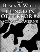 Dungeon of Terror #8: Scrags' Caverns