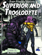 Super Powered Legends: Superior and Troglodyte