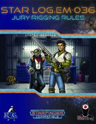 Star Log.EM-036: Jury-Rigging Rules