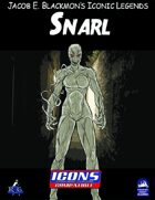 Iconic Legends: Snarl