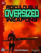 Ridiculously Oversized Weapons (PF2)