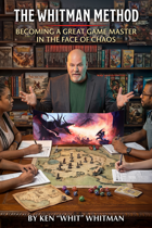 The Whitman Method: Becoming a Great Game Master in the Face of Chaos