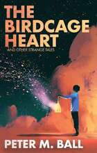 The Birdcage Heart & Other Strange Tales