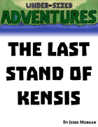 Under-sized Adventures #3: The Last Stand of Kensis