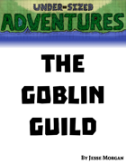 Under-sized Adventures #6: The Goblin Guild