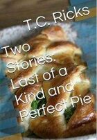 Two Stories - Last of a Kind and Perfect Pie