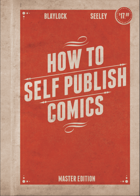 How To Self-Publish Comics Not Just Create Them Master Edition