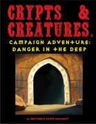 Crypts & Creatures Campaign Adventure: Danger in the Deep