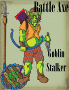 Battle Axe 3.0, Goblin Stalker
