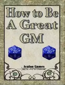How to be a Great GM - Avalon Game Company | RPGs | How To | DriveThruRPG