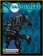 [PFRPG] Shadowglade: Wyre of Shadowglade