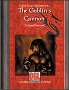 Quick Crawls Adventure OGL #1 - The Goblin's Cannon