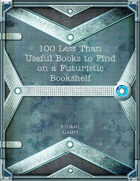 100 Less Than Useful Books to Find on a Futuristic Bookshelf