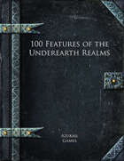 100 Features of the Underearth Realms
