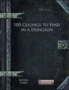 100 Ceilings to Find in a Dungeon (PFRPG)