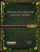 100 Encounters for Fantasy Rivers (PFRPG)