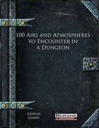 100 Airs and Atmospheres to Encounter in a Dungeon (PFRPG)