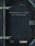 100 Bridges to Find in a Dungeon (PFRPG)