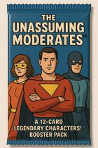 Characters!™ The Unassuming Moderates™ Legendary Booster Pack