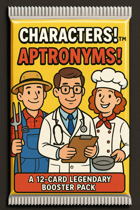 Characters!™ Aptronyms™ Legendary Booster Pack