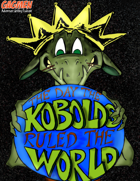The Day the Kobolds Ruled the World
