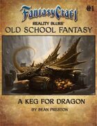 Old School Fantasy #1: A Keg for Dragon (Fantasy Craft Edition)