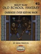 Old School Fantasy #2: Darkness Over Keryhk Nhor (Savage Worlds Edition)