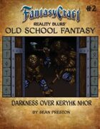 Old School Fantasy #2: Darkness Over Keryhk Nhor (Fantasy Craft Edition)