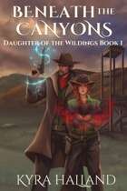 Beneath the Canyons (Daughter of the Wildings, Book 1)