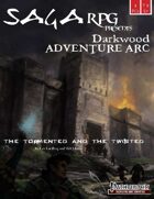 01AA02 - Saga RPG Adventure Arc: Darkwood #2 - The Tormented and the Twisted  (PFRPG) PDF
