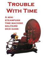 Trouble With Time - A Steampunk Time Machine Mini Solitaire Dice Game
