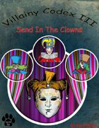 Villainy Codex III - Send In The Clowns. W/Hero Designer Files
