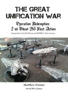 The Great Unification War Campaign: Operation Redemption: 2nd Ghost 263 Fleet Action: Compatible with Full Thrust and BOHICA