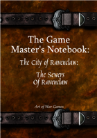 The Game Master's Notebook: The City of Ravenclaw: The Sewers of Ravenclaw