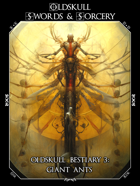 OLDSKULL BESTIARY 3: Giant Ants