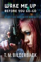 Wake Me Up Before You Go-Go - A Justice Security Novel