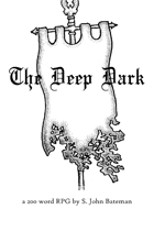 The Deep Dark: 200 Word RPG