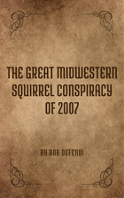 The Great Midwestern Squirrel Conspiracy of 2007