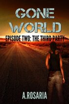 Gone World: Episode Two (The Third Party)