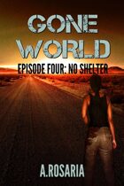 Gone World: Episode Four (No Shelter)