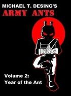 Michael T. Desing's Army Ants Volume 2: Year of the Ant