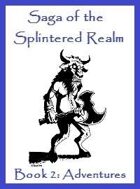 Saga of the Splintered Realm Book 2: Adventures