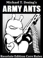 Michael T. Desing's Army Ants Resolute Edition Core Rules