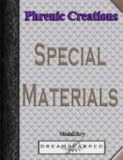 Phrenic Creations: Special Materials