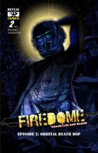 FireDome: Chaos, Lies and Blood: Ep2. Orbital Death Bop