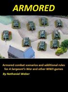 Armored: Armored Combat Scenarios and Additional Rules for A Sergeant's War and other WWII Games